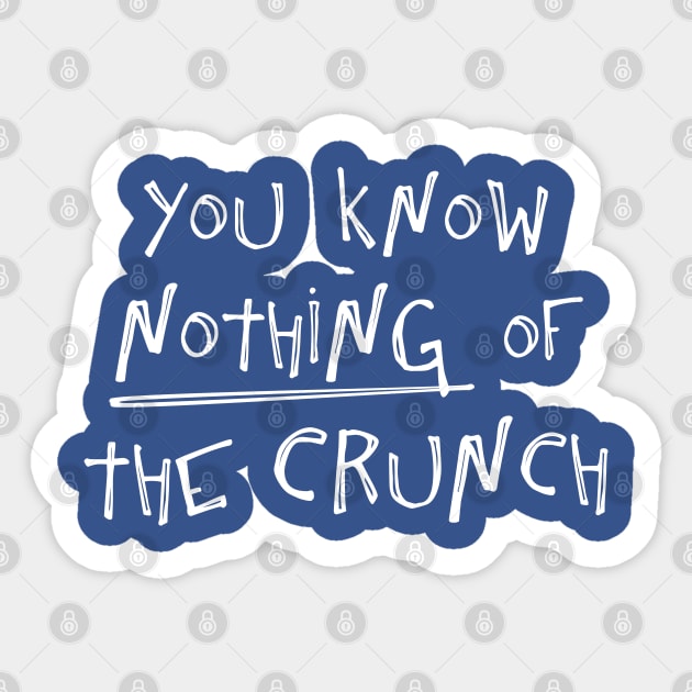 You know nothing of The Crunch Sticker by Phil Tessier